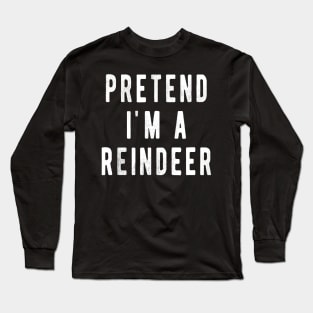 Pretend im a Reindeer Shirt Men Women Easy Christmas Costume Long Sleeve T-Shirt